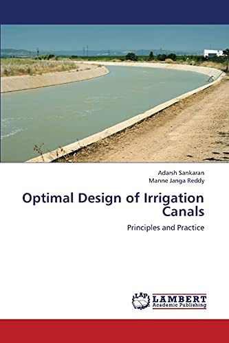 Optimal Design of Irrigation Canals: Principles and Practice von LAP Lambert Academic Publishing