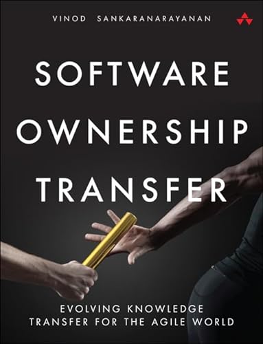 Software Ownership Transfer: Evolving Knowledge Transfer for the Agile World von Addison Wesley