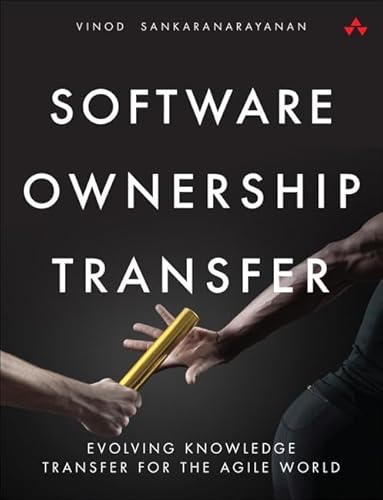 Software Ownership Transfer: Evolving Knowledge Transfer for the Agile World von Addison Wesley