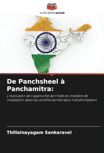De Panchsheel à Panchamitra:: L'évolution de l'approche de l'Inde en matière de médiation dans les conflits territoriaux transfrontaliers De Panchsheel à Panchamitra:: L'évolution de l'approche de l'Inde en matière de médiation dans les conflits territoriaux transfrontaliers von Editions Notre Savoir
