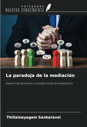 La paradoja de la mediación: Explorar las tensiones y contradicciones de la mediación La paradoja de la mediación: Explorar las tensiones y contradicciones de la mediación von Ediciones Nuestro Conocimiento