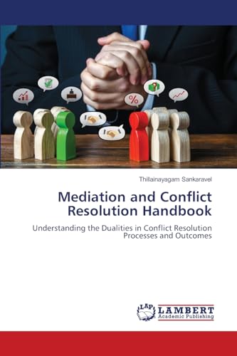 Mediation and Conflict Resolution Handbook: Understanding the Dualities in Conflict Resolution Processes and Outcomes von LAP LAMBERT Academic Publishing