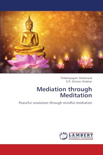 Mediation through Meditation: Peaceful resolution through mindful mediation Mediation through Meditation: Peaceful resolution through mindful mediation von LAP LAMBERT Academic Publishing
