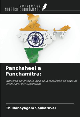 Panchsheel a Panchamitra:: Evolución del enfoque indio de la mediación en disputas territoriales transfronterizas Panchsheel a Panchamitra:: Evolución del enfoque indio de la mediación en disputas territoriales transfronterizas von Ediciones Nuestro Conocimiento