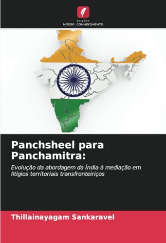Panchsheel para Panchamitra:: Evolução da abordagem da Índia à mediação em litígios territoriais transfronteiriços Panchsheel para Panchamitra:: Evolução da abordagem da Índia à mediação em litígios territoriais transfronteiriços von Edições Nosso Conhecimento
