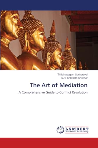 The Art of Mediation: A Comprehensive Guide to Conflict Resolution The Art of Mediation: A Comprehensive Guide to Conflict Resolution von LAP LAMBERT Academic Publishing