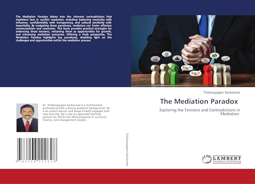 The Mediation Paradox: Exploring the Tensions and Contradictions in Mediation The Mediation Paradox: Exploring the Tensions and Contradictions in Mediation von LAP LAMBERT Academic Publishing