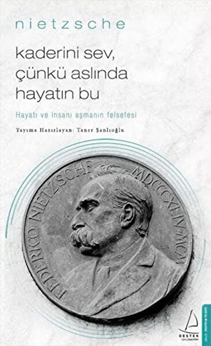 Kaderini Sev, Çünkü Aslında Hayatın Bu - Nietzsche: Hayatı ve İnsanı Aşmanın Felsefesi von DESTEK