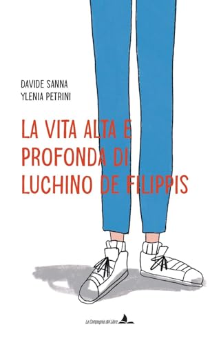 La vita alta e profonda di Luchino De Filippis. Ediz. illustrata von La Compagnia del Libro
