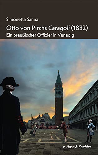 Otto von Pirchs Caragoli (1832): Ein preußischer Offizier in Venedig von Verlag v. Hase & Koehler