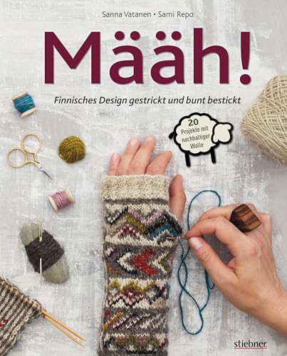 Määh! Finnisches Design gestrickt und bunt bestickt. Nachhaltige Wintermode aus Skandinavien. 20 Strickanleitungen und Stickvorlagen. Muster in 3D-Optik durch die Kombination von Stricken und Sticken Määh! Finnisches Design gestrickt und bunt bestickt. Nachhaltige Wintermode aus Skandinavien. 20 Strickanleitungen und Stickvorlagen. Muster in 3D-Optik durch die Kombination von Stricken und Sticken