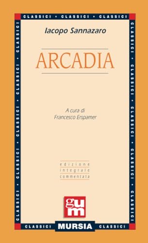 Arcadia: Edizione integrale commentata (GUM - Grande Universale Mursia) von Mursia