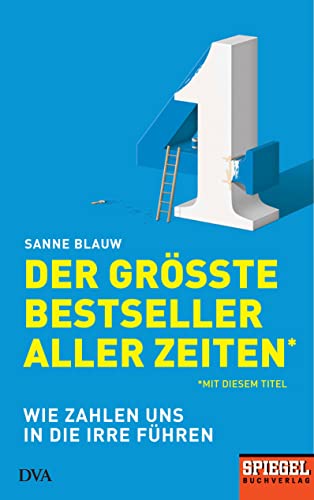 Der größte Bestseller aller Zeiten (mit diesem Titel): Wie Zahlen uns in die Irre führen - Ein SPIEGEL-Buch