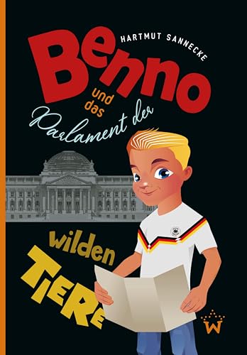 Benno und das Parlament der wilden Tiere: Eine kurzweilige Zeitreise durch 150 Jahre deutsche Geschichte von Wunderbar Media Publ.