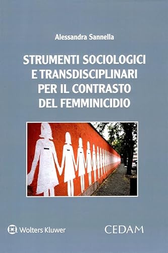 Strumenti sociologici e transdisciplinari per il contrasto del femminicidio Strumenti sociologici e transdisciplinari per il contrasto del femminicidio von CEDAM