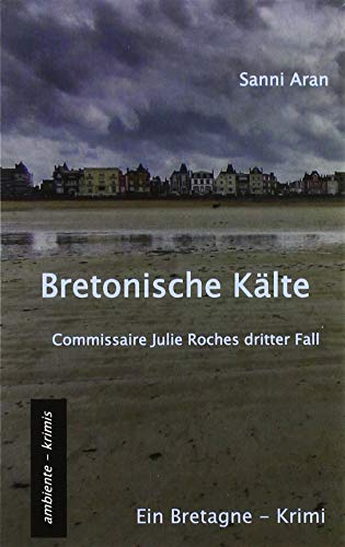 Bretonische Kälte: Commissaire Julie Roches dritter Fall