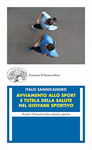 Avviamento allo sport e tutela della salute nel giovane sportivo (Hercules. Educazione fisica, motoria e sportiva) von Francesco D'Amato