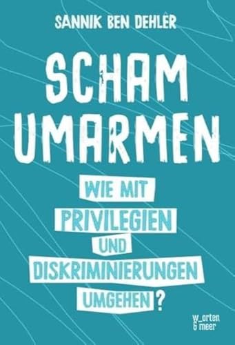 Scham umarmen: Wie mit Privilegien und Diskriminierungen umgehen? von w_orten & meer