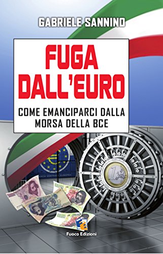Fuga dall'euro. Come emanciparci dalla morsa della BCE (Incroci)
