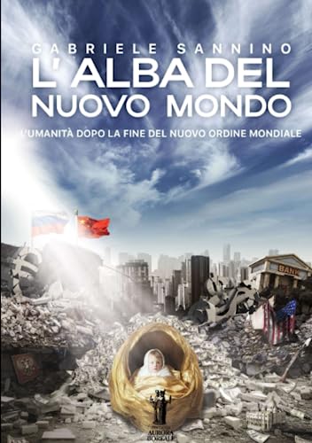 L'Alba del Nuovo Mondo: L'Umanità dopo la fine del Nuovo Ordine Mondiale