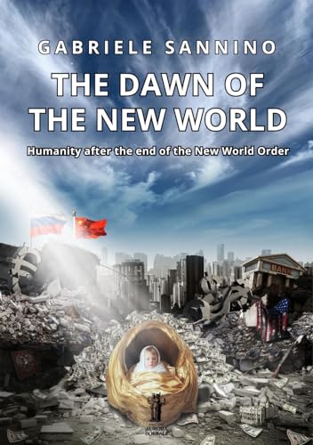 The dawn of the new world. Humanity after the end of the new world order von Aurora Boreale