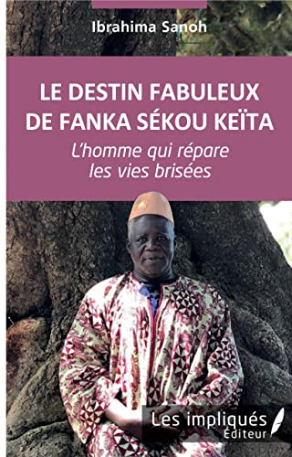 Le destin fabuleux de Fanka Sékou Keïta: L'homme qui répare les vies brisées von L'HARMATTAN