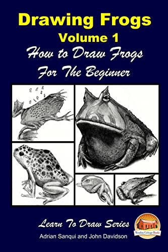 Drawing Frogs Volume 1 - How to Draw Frogs For the Beginner von Createspace Independent Publishing Platform