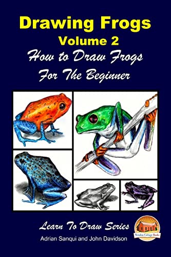 Drawing Frogs Volume 2 - How to Draw Frogs For the Beginner von Createspace Independent Publishing Platform