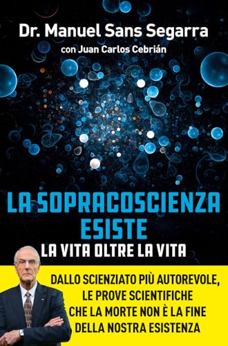 La Sopracoscienza esiste. La vita oltre la vita. Dallo scienziato più autorevole, le prove scientifiche che la morte non è la fine della nostra esistenza von Vallardi A.
