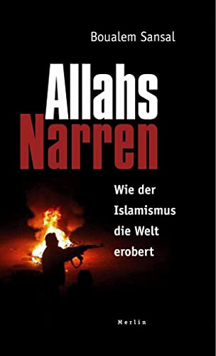 Allahs Narren: Wie der Islamismus die Welt erobert von Merlin Verlag