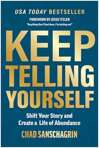 Keep Telling Yourself: Shift Your Story and Create a Life of Abundance von Matt Holt