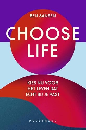 Choose Life: Kies nu voor het leven dat echt bij je past von Pelckmans Uitgevers