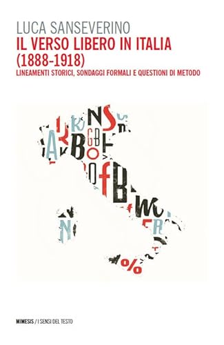 Il verso libero in Italia (1888-1918). Lineamenti storici, sondaggi formali e questioni di metodo (I sensi del testo) von Mimesis