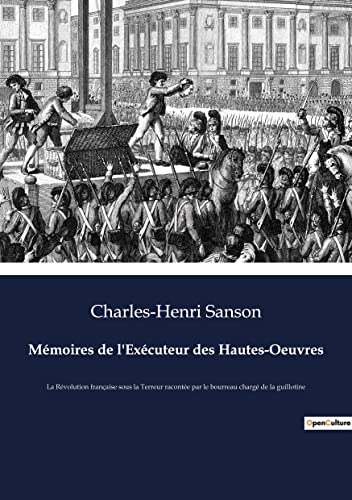 Mémoires de l'Exécuteur des Hautes-Oeuvres: La Révolution française sous la Terreur racontée par le bourreau chargé de la guillotine von Culturea