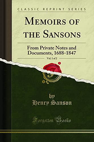 Memoirs of the Sansons, Vol. 1 of 2 (Classic Reprint): From Private Notes and Documents, 1688-1847: From Private Notes and Documents, 1688-1847 (Classic Reprint) von Forgotten Books