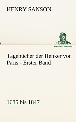Tagebücher der Henker von Paris - Erster Band: 1685 bis 1847 (TREDITION CLASSICS) von tredition