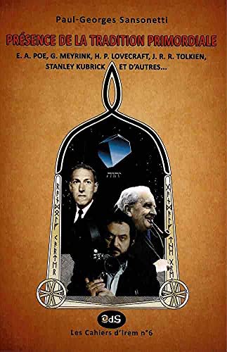 PRÉSENCE DE LA TRADITION PRIMORDIALE: E. A. Poe, G. Meyrink, H. P. Lovecraft, J. R. R. Tolkien, Stanley Kubrick et d’autres… (Les Cahiers d’Irem, Band 6) von Les Editions de L'Oeil Du Sphinx