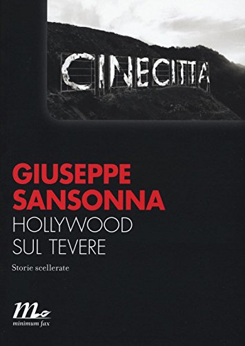 Hollywood sul Tevere. Storie scellerate (Minimum Fax cinema. Nuova serie) von Minimum Fax