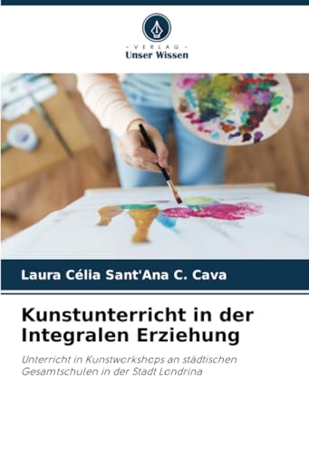 Kunstunterricht in der Integralen Erziehung: Unterricht in Kunstworkshops an städtischen Gesamtschulen in der Stadt Londrina Kunstunterricht in der Integralen Erziehung: Unterricht in Kunstworkshops an städtischen Gesamtschulen in der Stadt Londrina