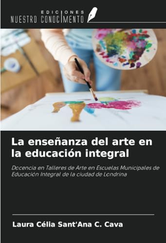 La enseñanza del arte en la educación integral: Docencia en Talleres de Arte en Escuelas Municipales de Educación Integral de la ciudad de Londrina La enseñanza del arte en la educación integral: Docencia en Talleres de Arte en Escuelas Municipales de Educación Integral de la ciudad de Londrina