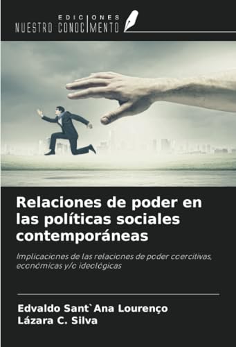 Relaciones de poder en las políticas sociales contemporáneas: Implicaciones de las relaciones de poder coercitivas, económicas y/o ideológicas von Ediciones Nuestro Conocimiento