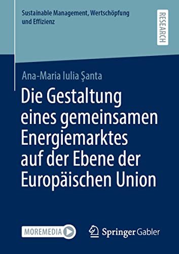 Die Gestaltung eines gemeinsamen Energiemarktes auf der Ebene der Europäischen Union (Sustainable Management, Wertschöpfung und Effizienz) von Springer Gabler
