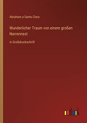 Wunderlicher Traum von einem großen Narrennest: in Großdruckschrift von Outlook Verlag