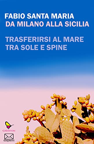 Da Milano alla Sicilia. Trasferirsi al mare tra sole e spine (Dispacci) von GAEditori