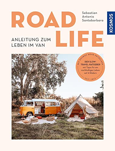 Road Life: Anleitung zum Leben im Van. Der Slow-Travel-Ratgeber mit Tipps für ein nachhaltiges Leben auf 4 Rädern.