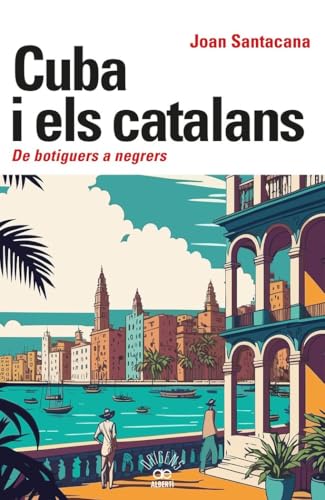 Cuba i els catalans. De botiguers a negrers (Origens, Band 46) von Albertí Editor