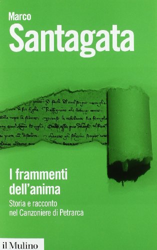 I frammenti dell'anima. Storia e racconto nel Canzoniere di Petrarca (Biblioteca paperbacks, Band 32) von Il Mulino
