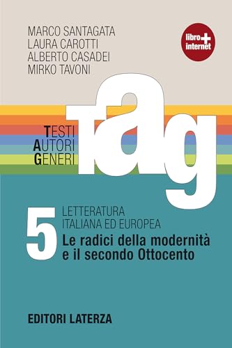 TAG. Testi autori generi. Con materiali per il docente. Per le Scuole superiori. Con espansione online. Le radici della modernità e il secondo Ottocento (Vol. 5)