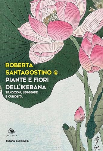 Piante e fiori dell'ikebana. Tradizioni, leggende e curiosità. Nuova ediz. (Saggi e narrazioni dell'Estremo Oriente) von Editoriale Jouvence