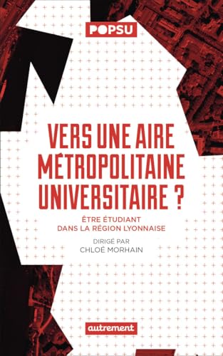 Vers une aire métropolitaine universitaire ?: Être étudiant dans la région lyonnaise Vers une aire métropolitaine universitaire ?: Être étudiant dans la région lyonnaise von AUTREMENT
